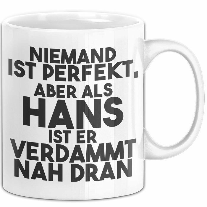 Hans Tasse Niemand Ist Perfekt, Aber Als Hans Ist Er Verdammt Nah Dran Weiß Trendation