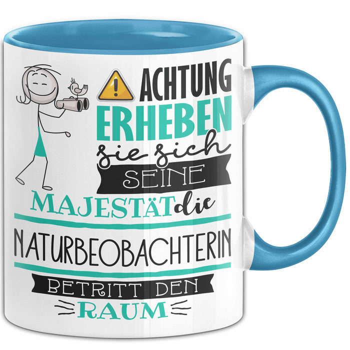 Naturbeobachterin Tasse Geschenk Lustiger Spruch Bitte Erheben Sie Sich Seine Majestät Die Naturbeobachterin Betritt Den Raum Blau Trendation