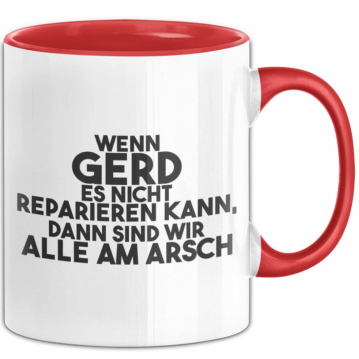 Gerd Tasse Wenn Gerd Es Nicht Reparieren Kann, Dann Sind Wir Alle Am Arsch Rot Trendation