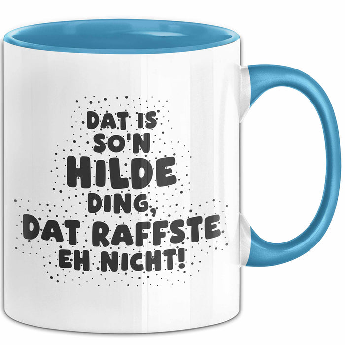 Hilde Tasse Dat Is So'n Hilde Ding, Dat Raffste Eh Nicht Geschenk