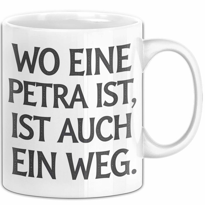 Petra Tasse Geschenk Wo Eine Petra Ist Ist Auch Ein Weg Geschenkidee Geburtstag Weiß Trendation