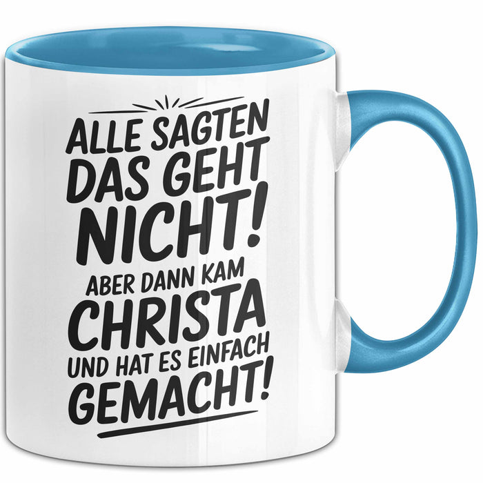 Christa Tasse Geschenk Alle Sagten Das Geht Nicht Aber Dann Kam Christa Und Hat Es Einfach Gemacht Geschenkidee Becher mit Name Blau Trendation