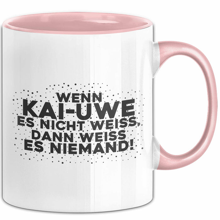 Kai-Uwe Tasse Wenn Kai-Uwe Es Nicht Weiss, Dann Weiss Es Niemand! Geschenk
