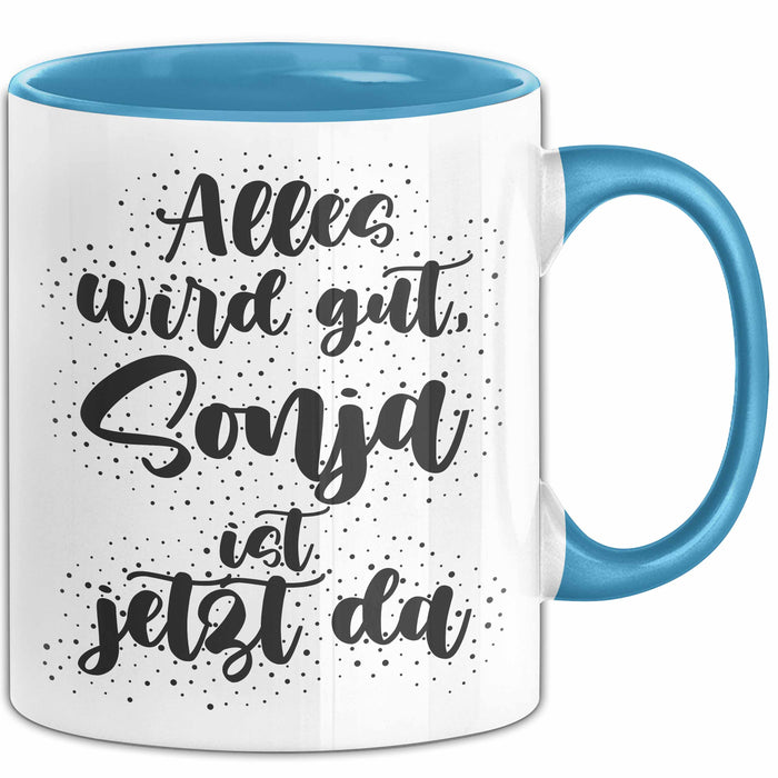 Sonja Tasse Alles Wird Gut, Sonja Ist Jetzt Da Geschenk