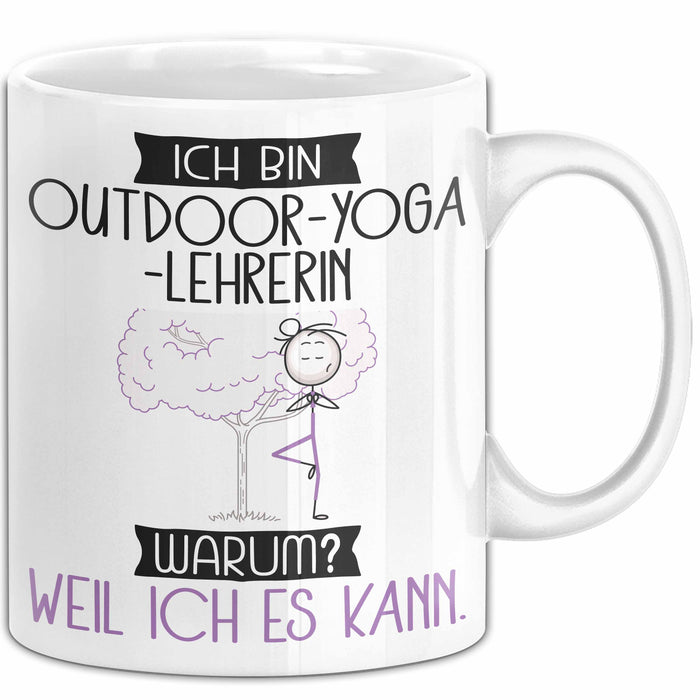 Outdoor-Yoga-Lehrerin Tasse Geschenk Ich Bin Outdoor-Yoga-Lehrerin Warum Weil Ich Es Kann Geschenkidee Geburtstag Weiß Trendation