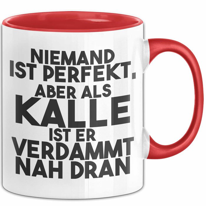 Kalle Tasse Niemand Ist Perfekt, Aber Als Kalle Ist Er Verdammt Nah Dran