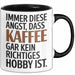 Kaffeeliebhaber Tasse Geschenk Lustige Geschenkidee Spruch Immer Diese Angst, Dass Kaffee Gar Kein Richtiges Hobby Ist Schwarz Trendation