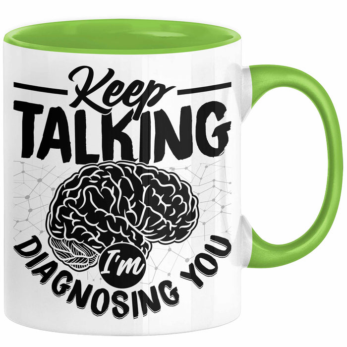 Psychotherapeut Geschenk Tasse Spruch Keep Talking I'm Diagnosing You Seelenklempner Seelenarzt Kaffee-Becher Therapeut Grün Trendation