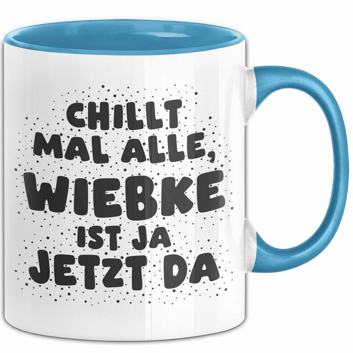 Wiebke Tasse Chillt Mal Alle, Wiebke Ist Ja Jetzt Da Geschenk