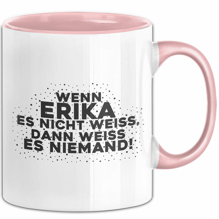 Erika Tasse Wenn Erika Es Nicht Weiss, Dann Weiss Es Niemand! Geschenk