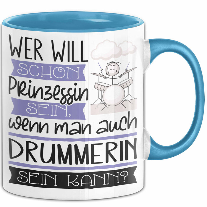 Drummerin Tasse Geschenk Spruch Wer Will Schon Prinzessin Sein Wenn Man Auch Drummerin Sein Kann Blau Trendation