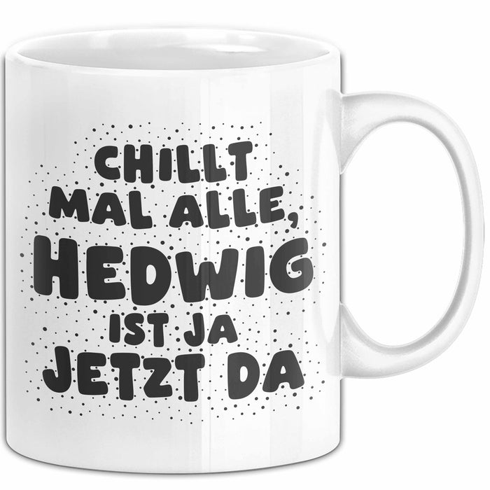 Hedwig Tasse Chillt Mal Alle, Hedwig Ist Ja Jetzt Da Geschenk