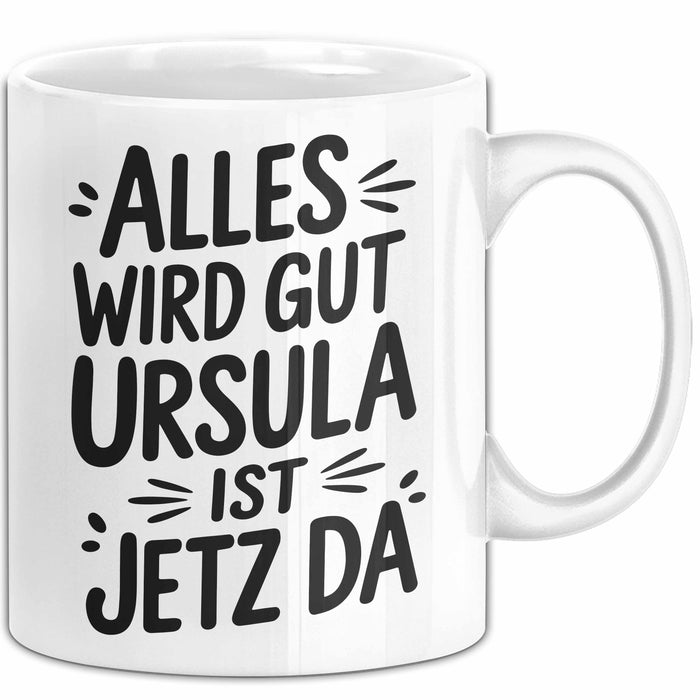 Ursula Tasse Geschenk Alles Ist Gut Ursula Ist Jetz Da Geschenkidee Becher mit Name Weiß Trendation