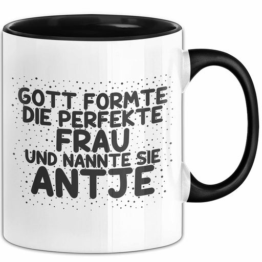 Antje Tasse Gott Formte Die Perfekte Frau Und Nannte Sie Antje Geschenk Schwarz Trendation