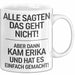 Erika Tasse Geschenk Alle Sagten Das Geht Nicht Aber Dann Kam Erika Und Hat Es Einfach Gemacht Geschenkidee Becher mit Name Weiß Trendation