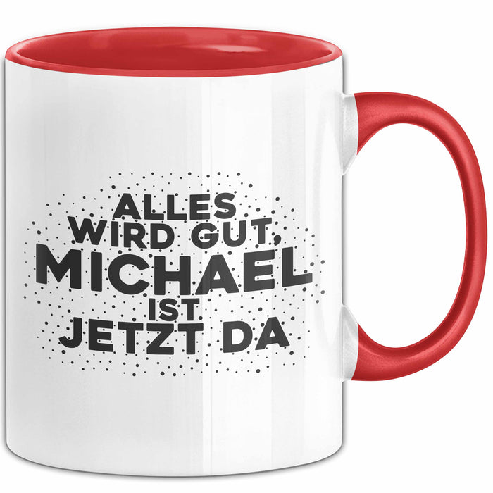 Michael Tasse Alles Wird Gut, Michael Ist Jetzt Da Geschenk