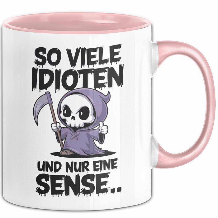 Sensenmann Tasse Geschenk Lustige Geschenkidee Spruch So Viele Idioten Und Nur 1 Sense Rosa Trendation
