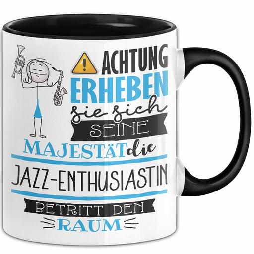 Jazz-Enthusiastin Tasse Geschenk Lustiger Spruch Bitte Erheben Sie Sich Seine Majestät Die Jazz-Enthusiastin Betritt Den Raum Schwarz Trendation