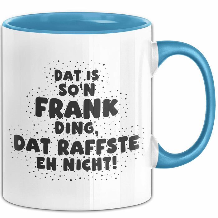 Frank Tasse Dat Is So'n Frank Ding, Dat Raffste Eh Nicht Geschenk