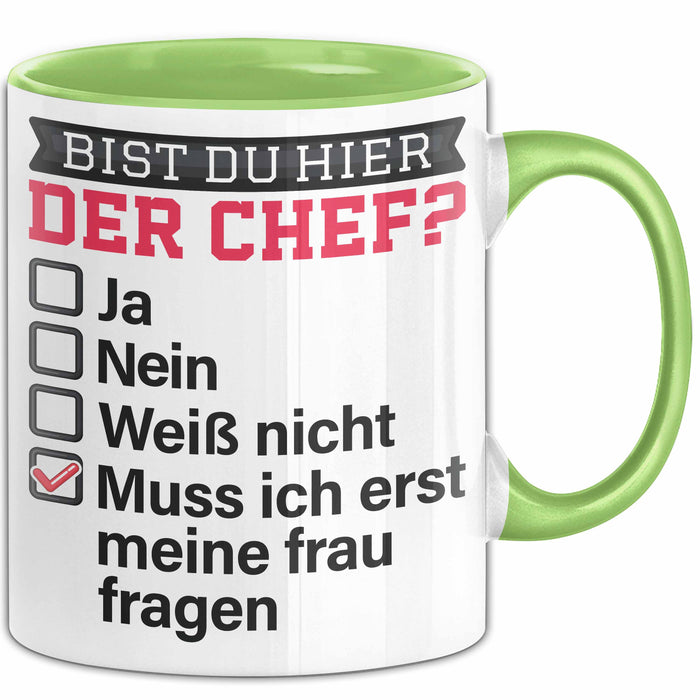 Witzige Tasse Geschenk Bist Du Hier Der Chef Humorvolles Design Muss Ich Erst Meine Frau Fragen Grün Trendation