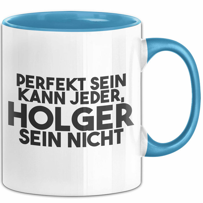 Holger Tasse Perfekt Sein Kann Jeder, Holger Sein Nicht Geschenk
