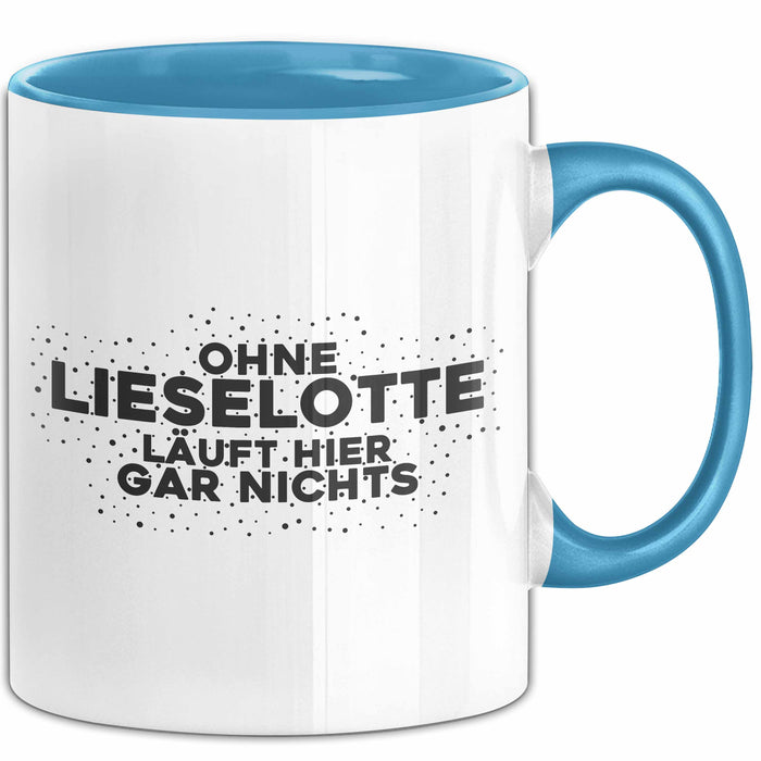 Lieselotte Tasse Ohne Lieselotte Laeuft Hier Gar Nichts Geschenk