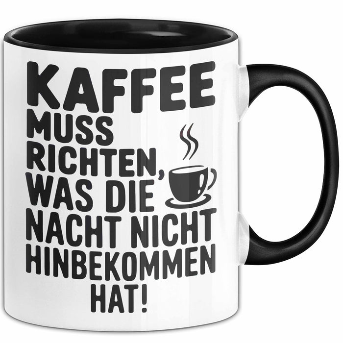 Kaffeeliebhaber Tasse Geschenk Lustige Geschenkidee Spruch Kaffee Muss Richten, Was Die Nacht Nicht Hinbekommen Hat Schwarz Trendation