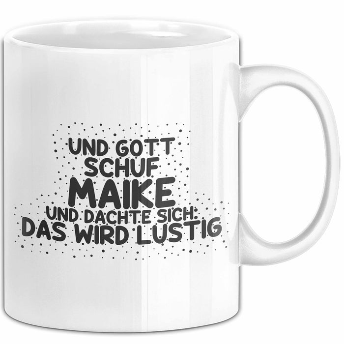 Maike Tasse Und Gott Schuf Maike Und Dachte Sich: Das Wird Lustig Geschenk