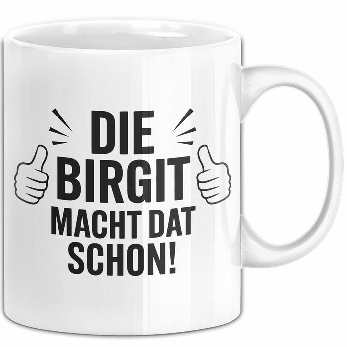 Birgit Tasse Geschenk Die Birgit Macht Dat Schon Geschenkidee Becher mit Name Weiß Trendation