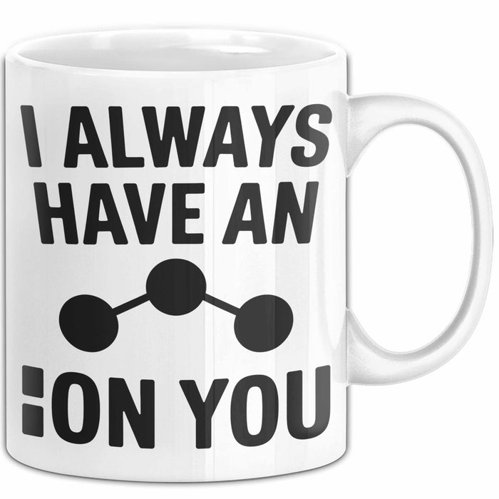 Chemiker Chemielehrer Tasse Geschenk Lustige Geschenkidee Spruch Ich Habe Immer Ein Ion Auf Dich Weiß Trendation
