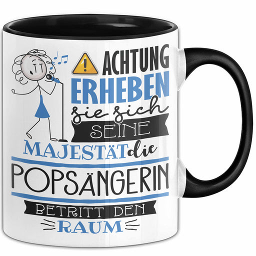 Popsängerin Tasse Geschenk Lustiger Spruch Bitte Erheben Sie Sich Seine Majestät Die Popsängerin Betritt Den Raum Schwarz Trendation