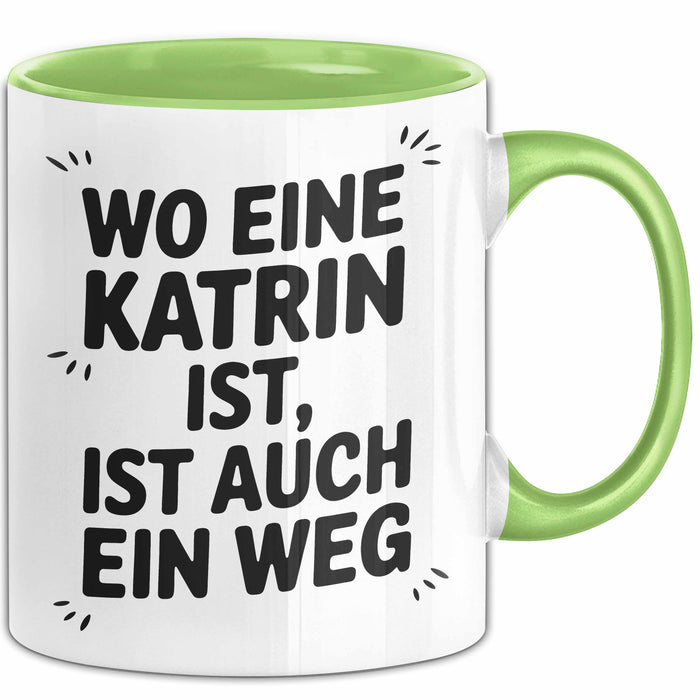Katrin Tasse Geschenk Wo Eine Katrin Ist Ist Auch Ein Weg Geschenkidee Becher mit Name Grün Trendation