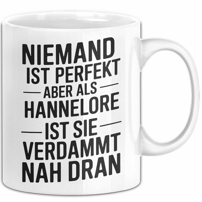 Hannelore Tasse Geschenk Niemand Ist Perfekt Hannelore Verdammt Nah Dran Geschenkidee Weiß Trendation