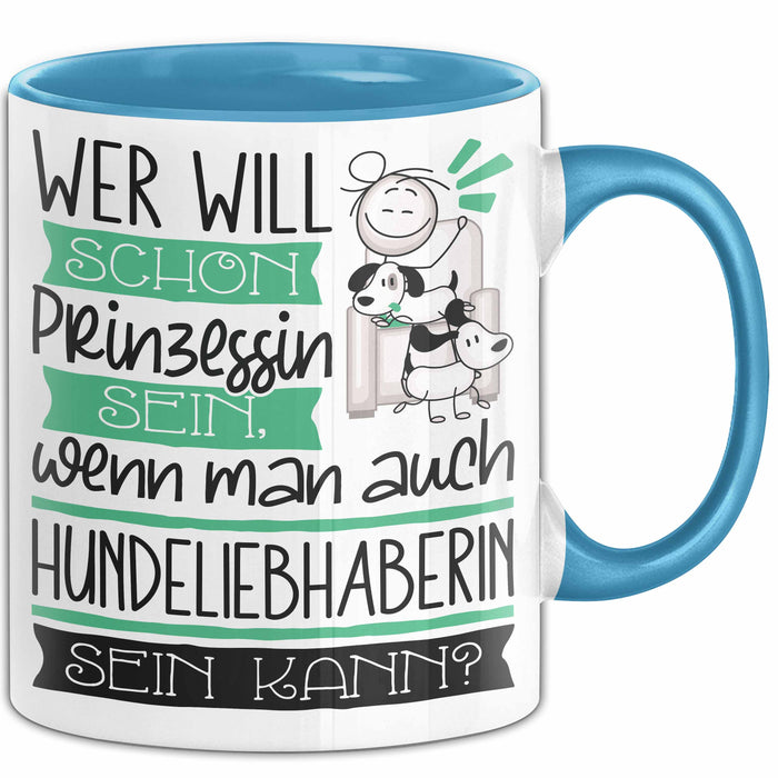 Hundeliebhaberin Tasse Geschenk Spruch Wer Will Schon Prinzessin Sein Wenn Man Auch Hundeliebhaberin Sein Kann Blau Trendation