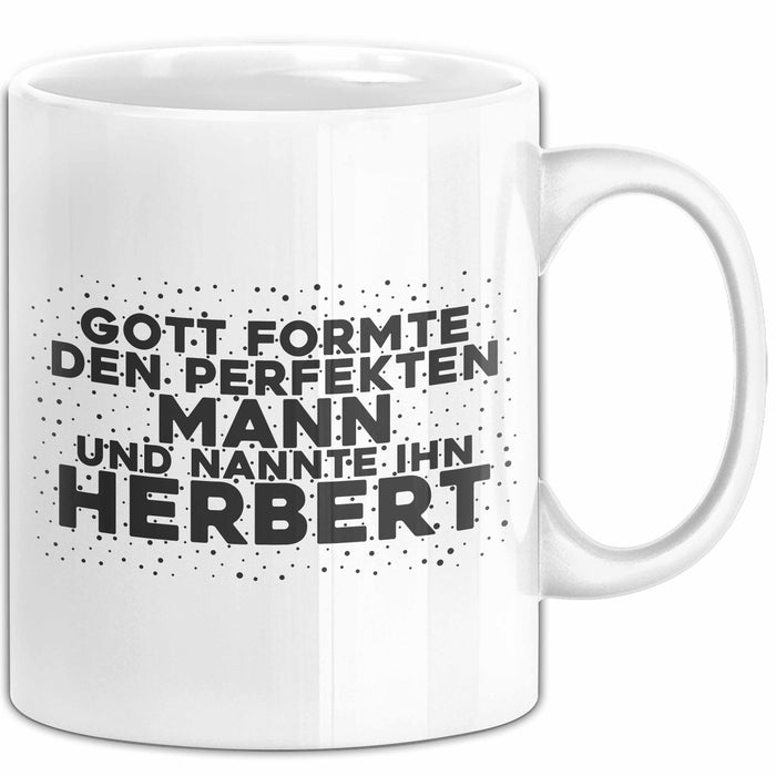 Herbert Tasse Gott Formte Den Perfekten Mann Und Nannte Ihn Herbert