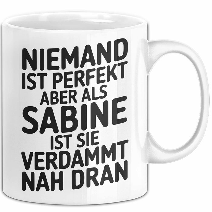 Sabine Tasse Geschenk Niemand Ist Perfekt Sabine Verdammt Nah Dran Geschenkidee Weiß Trendation