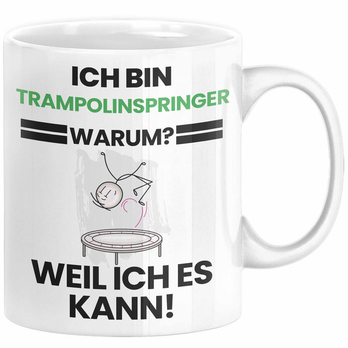 Trampolinspringer Geschenk Tasse Lustiger Spruch Ich Bin Trampolinspringer Warum Weil Ich Es Kann Geschenkidee Bester Trampolinspringer Geburtstag Kaffee-Becher Weiß Trendation