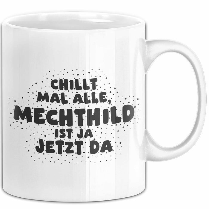 Mechthild Tasse Chillt Mal Alle, Mechthild Ist Ja Jetzt Da Geschenk