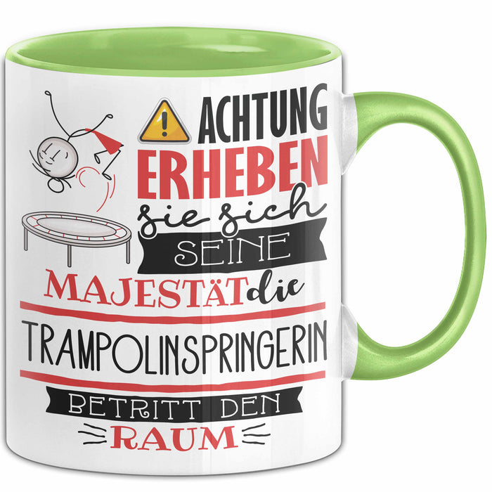 Trampolinspringerin Tasse Geschenk Lustiger Spruch Bitte Erheben Sie Sich Seine Majestät Die Trampolinspringerin Betritt Den Raum Grün Trendation