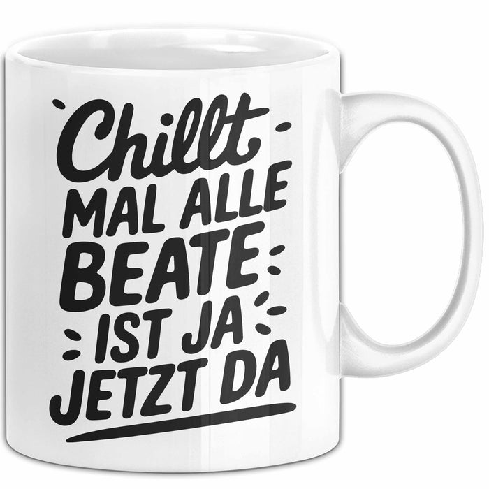 Beate Tasse Geschenk Chillt Mal Alle Beate Ist Ja Jetzt Da Geschenkidee Becher mit Name Weiß Trendation