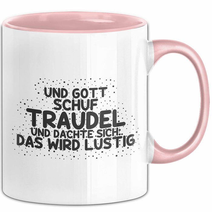 Traudel Tasse Und Gott Schuf Traudel Und Dachte Sich: Das Wird Lustig