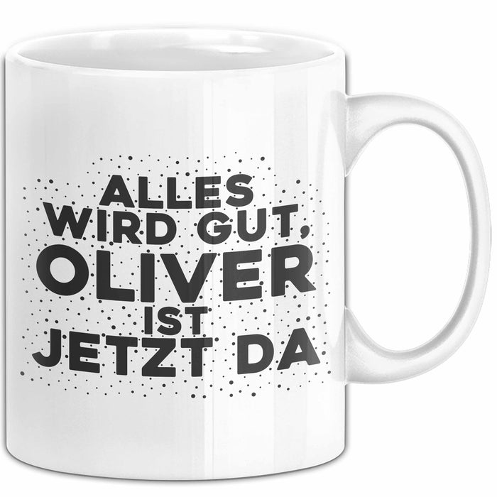 Oliver Tasse Alles Wird Gut, Oliver Ist Jetzt Da Geschenk