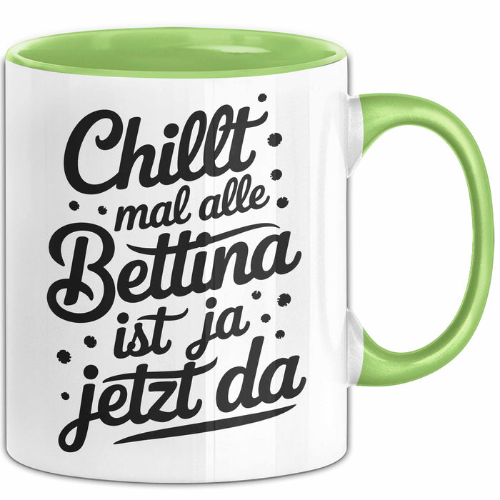Bettina Tasse Geschenk Chillt Mal Alle Bettina Ist Ja Jetzt Da Geschenkidee Becher mit Name Grün Trendation
