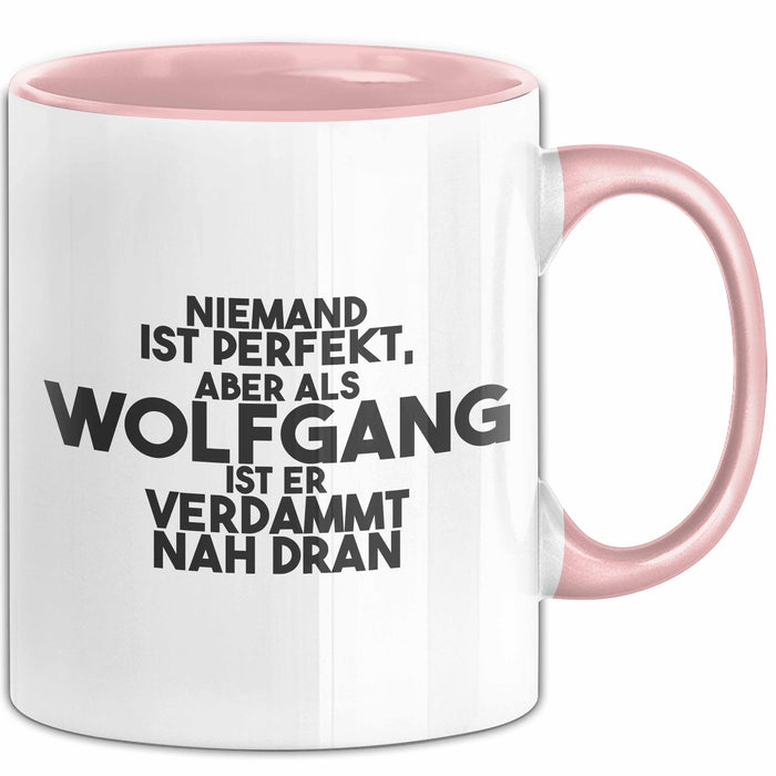 Wolfgang Tasse Niemand Ist Perfekt, Wolfgang Ist Nah Dran Geschenk Rosa Trendation