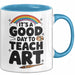 Kunstliebhaber Kunstlehrer Künstler Tasse Geschenk Lustige Geschenkidee Spruch Heute Ist Ein Guter Tag Um Kunst Zu Unterrichten Blau Trendation