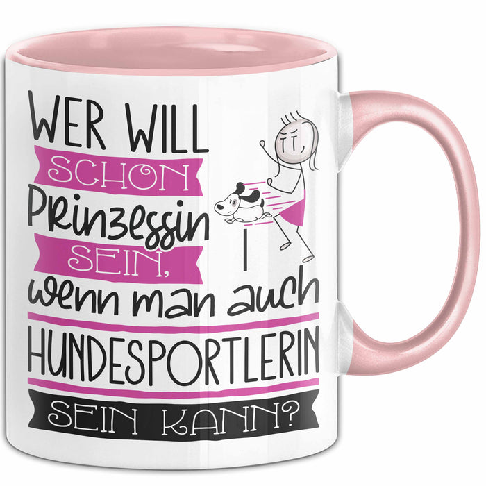 Hundesportlerin Tasse Geschenk Spruch Wer Will Schon Prinzessin Sein Wenn Man Auch Hundesportlerin Sein Kann Rosa Trendation