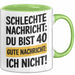 40 Geburtstagsfeier Tasse Geschenk Lustige Geschenkidee Spruch Schlechte Nachricht Du Bist 40 Gute Nachricht: Ich Nicht Grün Trendation