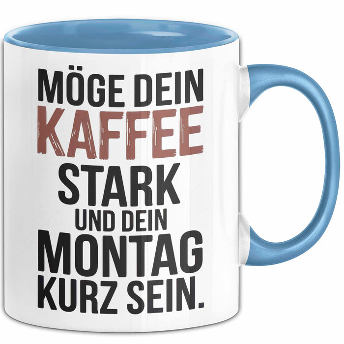 Kaffeeliebhaber Tasse Geschenk Lustige Geschenkidee Spruch Möge Dein Kaffee Stark Und Dein Montag Kurz Sein Blau Trendation