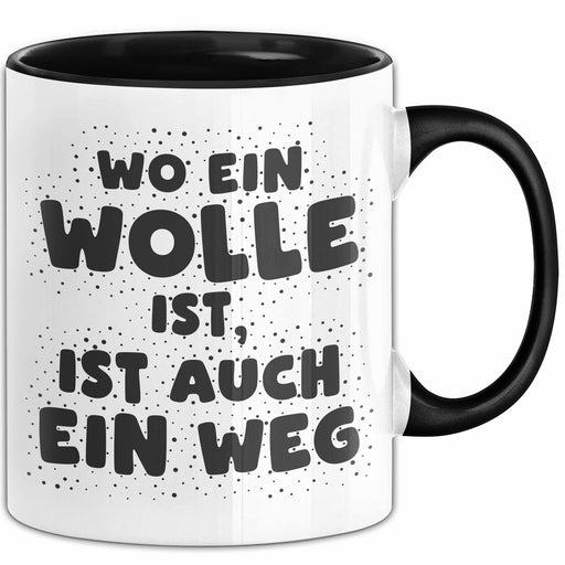 Wolle Tasse Wo Ein Wolle Ist, Ist Auch Ein Weg Geschenk Schwarz Trendation