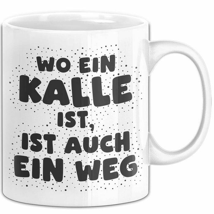 Kalle Tasse Wo Ein Kalle Ist, Ist Auch Ein Weg Geschenk